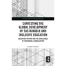 Contesting the Global Development of Sustainable and Inclusive Education: Education Reform and the Challenges of Neoliberal Globalization