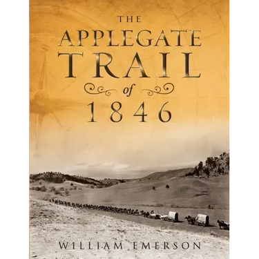 The Applegate Trail of 1846: A Documentary Guide to the Original Southern Emigrant Route to Oregon
