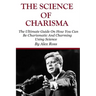 The Science of Charisma: How To Be Charismatic And How To Be Charming Using Science
