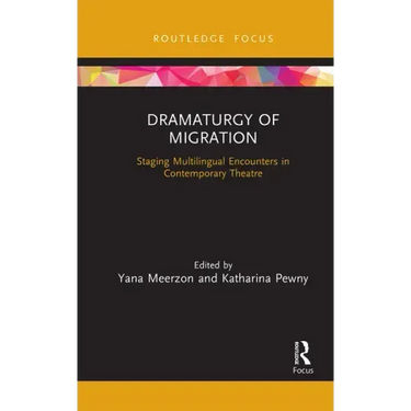 Dramaturgy of Migration: Staging Multilingual Encounters in Contemporary Theatre