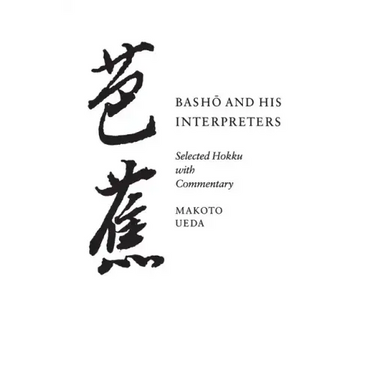 Basho and His Interpreters: Selected Hokku with Commentary