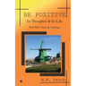 Be Positive: In Thoughts & In Life, With Self, Vaastu & Astrology