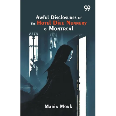 Awful Disclosures Of The Hotel Dieu Nunnery Of Montreal