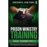 Prison Ministry Training Basic Training, Part 3: Conducting an Effective Bible Study, Church Service, Altar Call, Prison Ministry Network, and Working