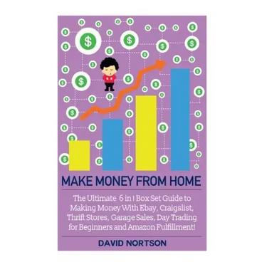Make Money From Home: The Ultimate 6 in 1 Box Set Guide to Making Money With Ebay, Craigslist, Thrift Stores, Garage Sales, Day Trading for