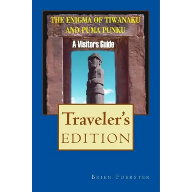 The Enigma Of Tiwanaku And Puma Punku: A Visitor's Guide