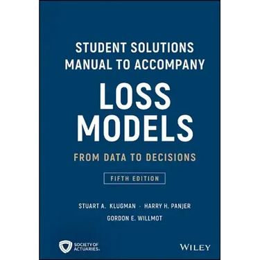 Loss Models: From Data to Decisions, 5e Student Solutions Manual