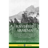 Ravished Armenia: The Story of Aurora Mardiganian, the Christian Girl, Who Lived Through the Massacres of the Armenian Genocide in the O
