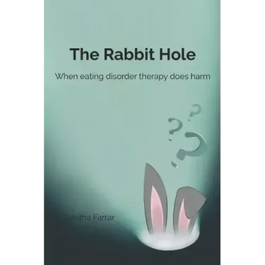 The Rabbit Hole: When Eating Disorder Therapy Does Harm