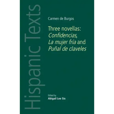 Carmen de Burgos: Three Novellas: Confidencias, La Mujer Fría and Puñal de Claveles