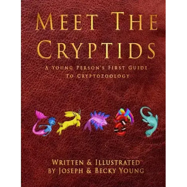 Meet The Cryptids: A Young Persons First Guide To Cryptozoology