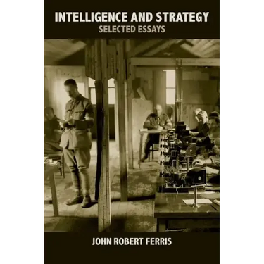 Intelligence and Strategy: Selected Essays