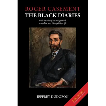 Roger Casement: The Black Diaries - With a Study of His Background, Sexuality, and Irish Political Life