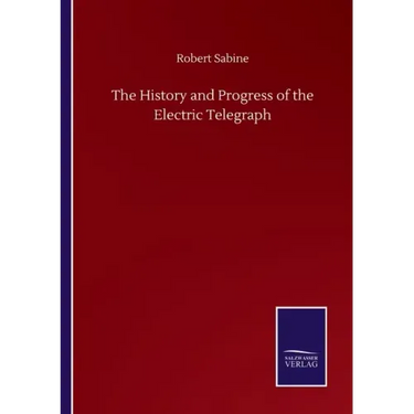 The History and Progress of the Electric Telegraph