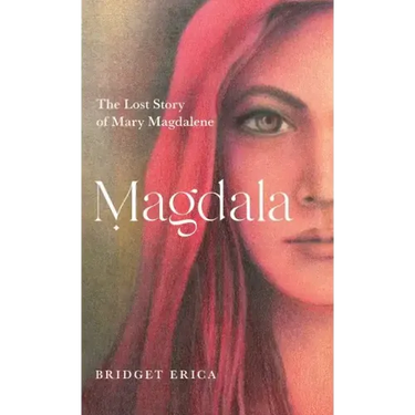 Magdala: The Lost Story of Mary Magdalene