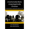 Unashamedly Black, Unapologetically Christian: A Devotional for Black Faith and Life