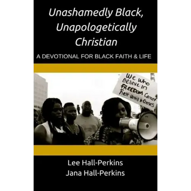 Unashamedly Black, Unapologetically Christian: A Devotional for Black Faith and Life