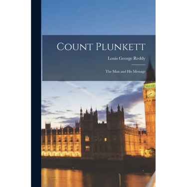 Count Plunkett: the Man and His Message