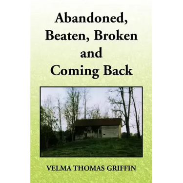 Abandoned, Beaten, Broken and Coming Back