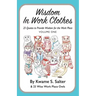 Wisdom In Work Clothes: 25 Quotes to Provide Wisdom for the Work Place - VOLUME ONE