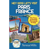 Hey Kids! Let's Visit Paris France: Fun, Facts and Amazing Discoveries for Kids