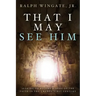 That I May See Him