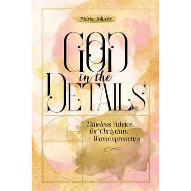 God in the Details: Timeless Advice for Christian Womenpreneurs