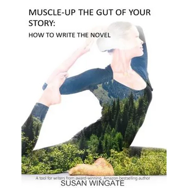 Muscle-Up the Gut of Your Story: How to Write the Novel