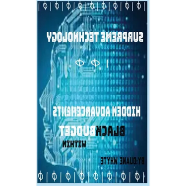 Supreme Technology: Hidden advancements black budget within: Hidden advancement black budget within
