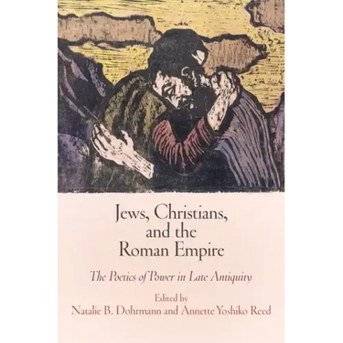 Jews, Christians, and the Roman Empire: The Poetics of Power in Late Antiquity