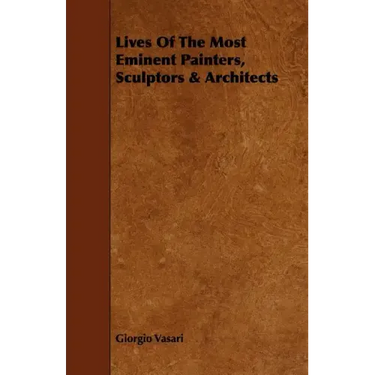 Lives of the Most Eminent Painters, Sculptors & Architects