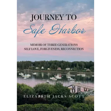 Journey to Safe Harbor: Memoir of Three Generations Self Love, Forgiveness, Reconnection