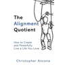 The Alignment Quotient: How to Create and Powerfully Live a Life you Love