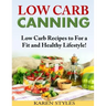Low Carb Canning: Low Carb Recipes to For a Fit and Healthy Lifestyle!