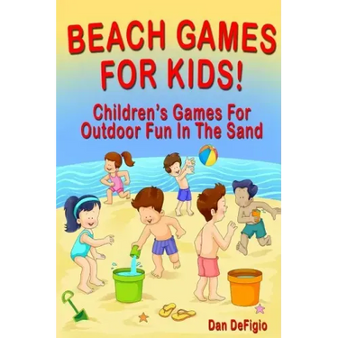 Beach Games For Kids!: Best Children's Games for Outdoor Family Fun in the Sand