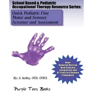 Quick Pediatric Fine Motor and Sensory Screener and Assessment: School Based & Pediatric Occupational Therapy Resource Series