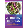 The Complete Microbiome Diet Plan for Beginners and Experts: 30+ Delicious Recipes to Nourish your Microbiome and Restore your Gut