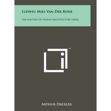 Ludwig Mies Van Der Rohe: The Masters of World Architecture Series