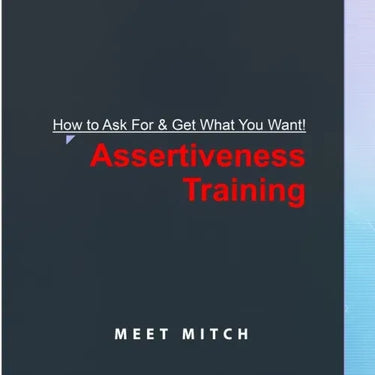 How to Ask for & Get What You Want!: Assertiveness Training