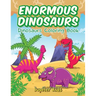 Enormous Dinosaurs: Dinosaurs Coloring Book