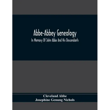 Abbe-Abbey Genealogy, In Memory Of John Abbe And His Descendants