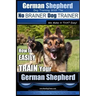 German Shepherd Dog Training with the No BRAINER Dog TRAINER We Make it THAT Easy!: How To EASILY TRAIN Your German Shepherd