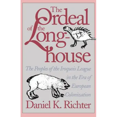 The Ordeal of the Longhouse: The Peoples of the Iroquois League in the Era of European Colonization