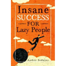 Insane Success for Lazy People: How to Fulfill Your Dreams and Make Life an Adventure