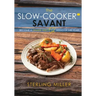 The Slow-Cooker Savant: Become a Dinner Hero 52 Weeks of the Year!