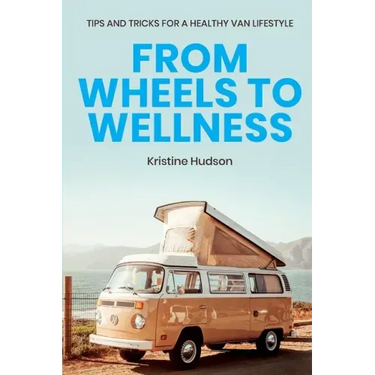 From Wheels to Wellness: Tips and Tricks for a Healthy Van Lifestyle