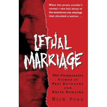 Lethal Marriage: The Unspeakable Crimes of Paul Bernardo and Karla Homolka