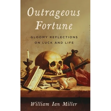 Outrageous Fortune: Gloomy Reflections on Luck and Life