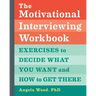 The Motivational Interviewing Workbook: Exercises to Decide What You Want and How to Get There