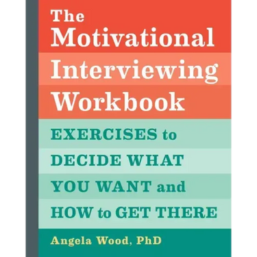 The Motivational Interviewing Workbook: Exercises to Decide What You Want and How to Get There